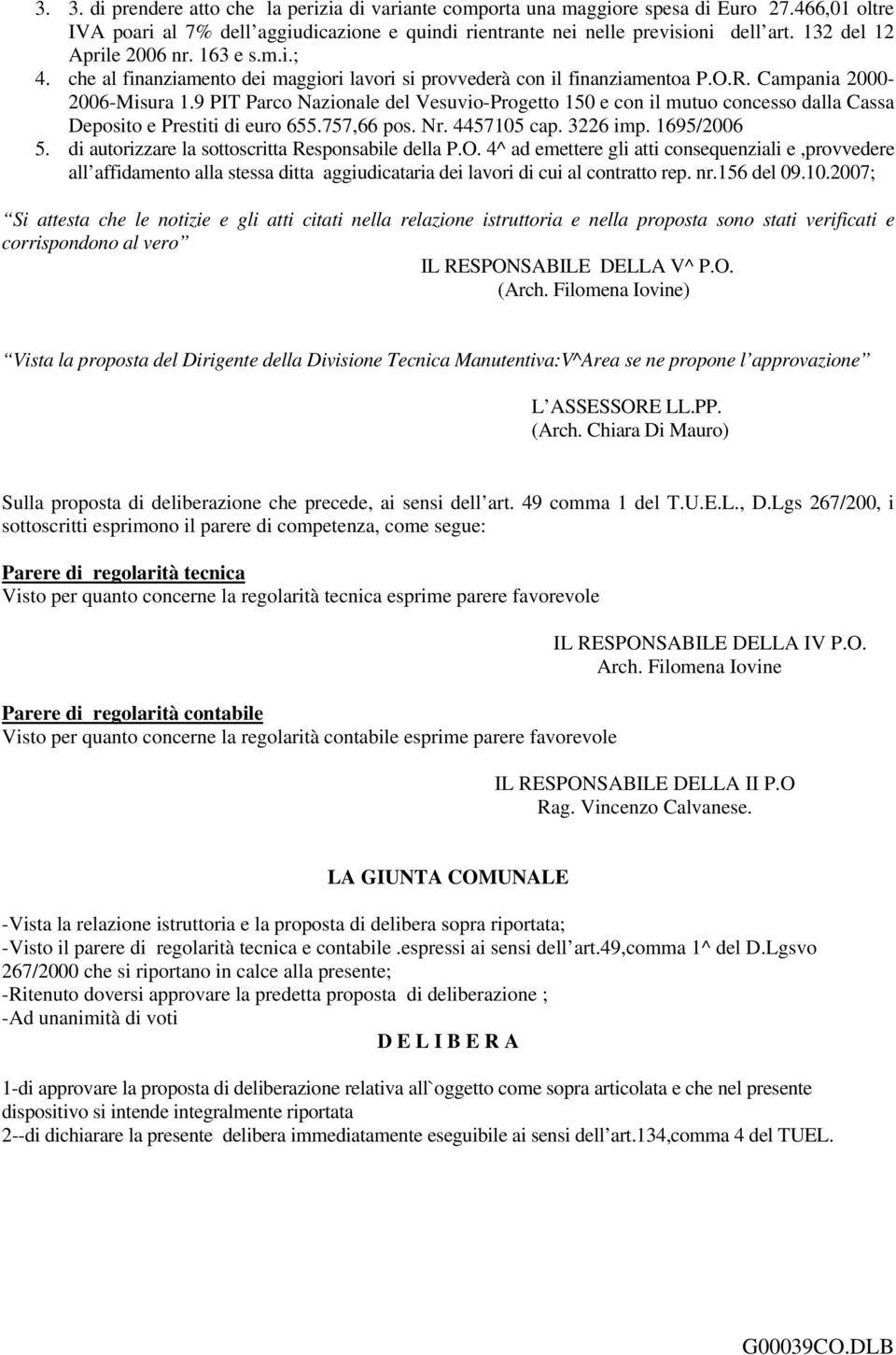 9 PIT Parco Nazionale del Vesuvio-Progetto 150 e con il mutuo concesso dalla Cassa Deposito e Prestiti di euro 655.757,66 pos. Nr. 4457105 cap. 3226 imp. 1695/2006 5.