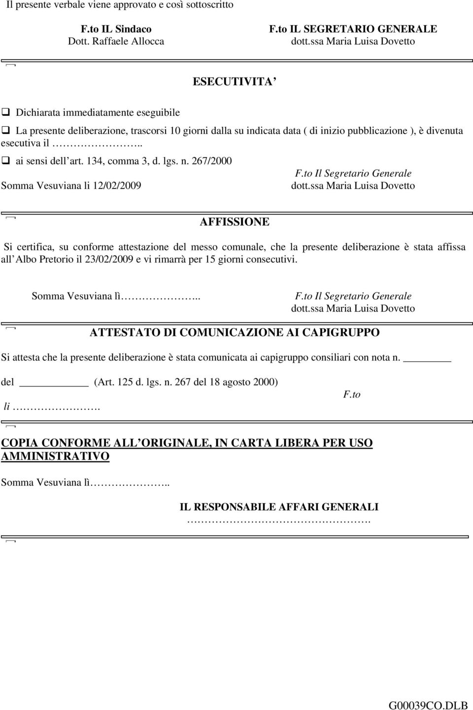 . ai sensi dell art. 134, comma 3, d. lgs. n. 267/2000 Somma Vesuviana li 12/02/2009 F.to Il Segretario Generale dott.