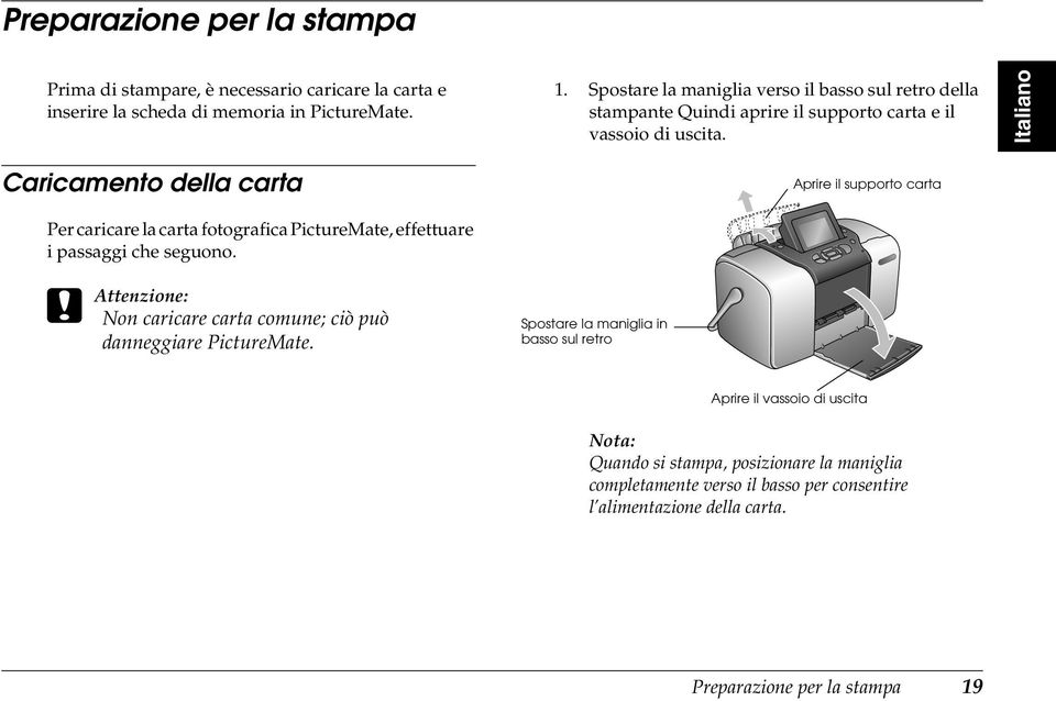 Italiano Caricamento della carta Per caricare la carta fotografica PictureMate, effettuare i passaggi che seguono.