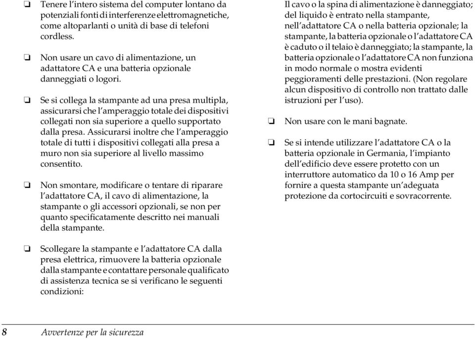 Se si collega la stampante ad una presa multipla, assicurarsi che l amperaggio totale dei dispositivi collegati non sia superiore a quello supportato dalla presa.