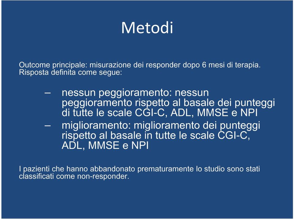 di tutte le scale CGI-C, ADL, MMSE e NPI miglioramento: miglioramento dei punteggi rispetto al basale in