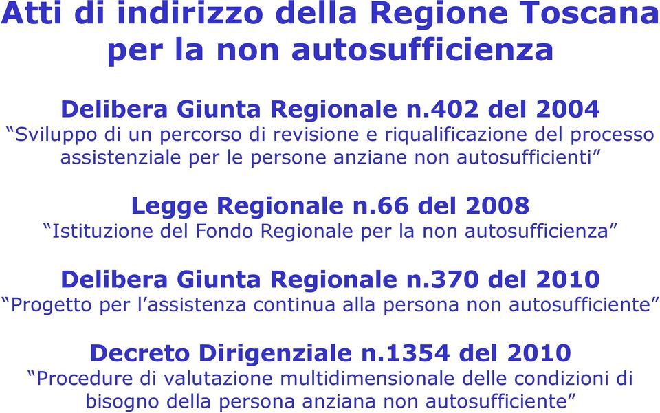 Regionale n.66 del 2008 Istituzione del Fondo Regionale per la non autosufficienza Delibera Giunta Regionale n.