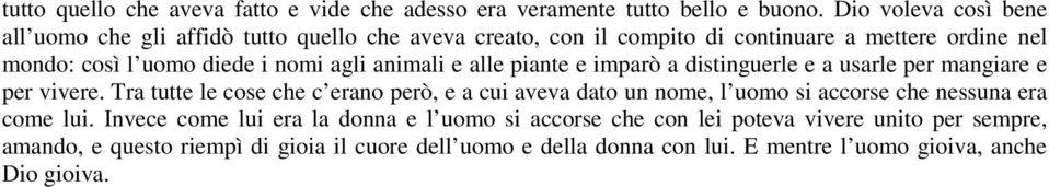 agli animali e alle piante e imparò a distinguerle e a usarle per mangiare e per vivere.