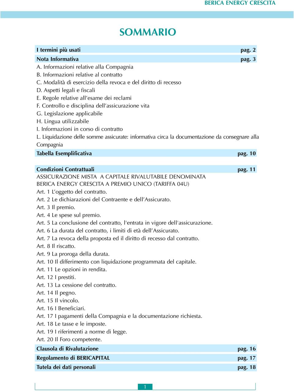 Legislazione applicabile H. Lingua utilizzabile I. Informazioni in corso di contratto L.