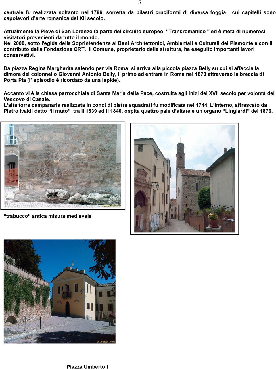Nel 2000, sotto l'egida della Soprintendenza ai Beni Architettonici, Ambientali e Culturali del Piemonte e con il contributo della Fondazione CRT, il Comune, proprietario della struttura, ha eseguito