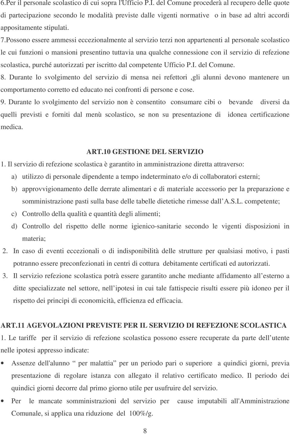 Possono essere ammessi eccezionalmente al servizio terzi non appartenenti al personale scolastico le cui funzioni o mansioni presentino tuttavia una qualche connessione con il servizio di refezione