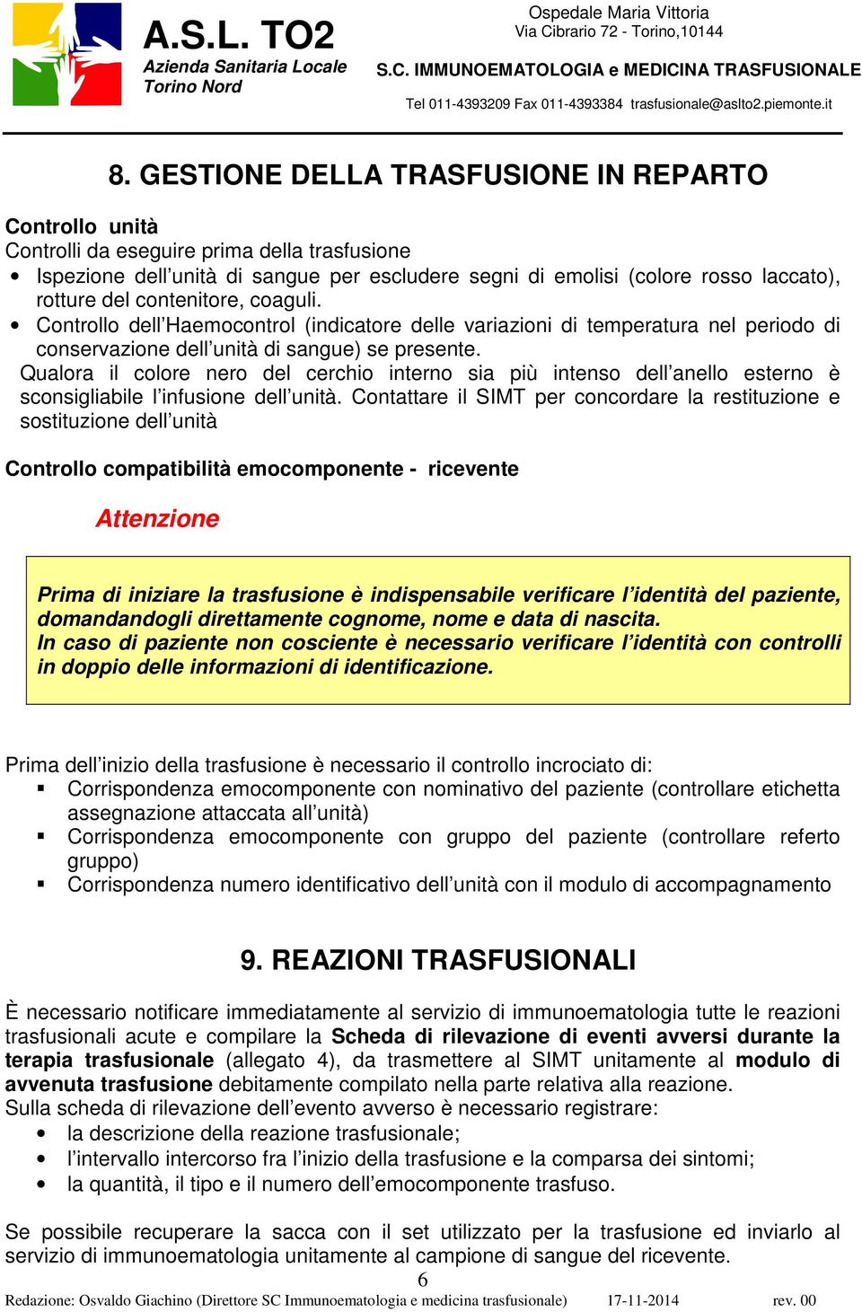 Qualora il colore nero del cerchio interno sia più intenso dell anello esterno è sconsigliabile l infusione dell unità.