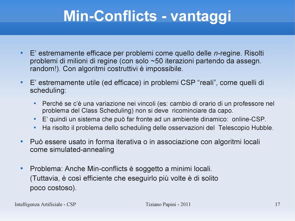 E estremamente utile (ed efficace) in problemi CSP reali, come quelli di scheduling: Perché se c è una variazione nei vincoli (es: cambio di orario di un professore nel problema del Class Scheduling)