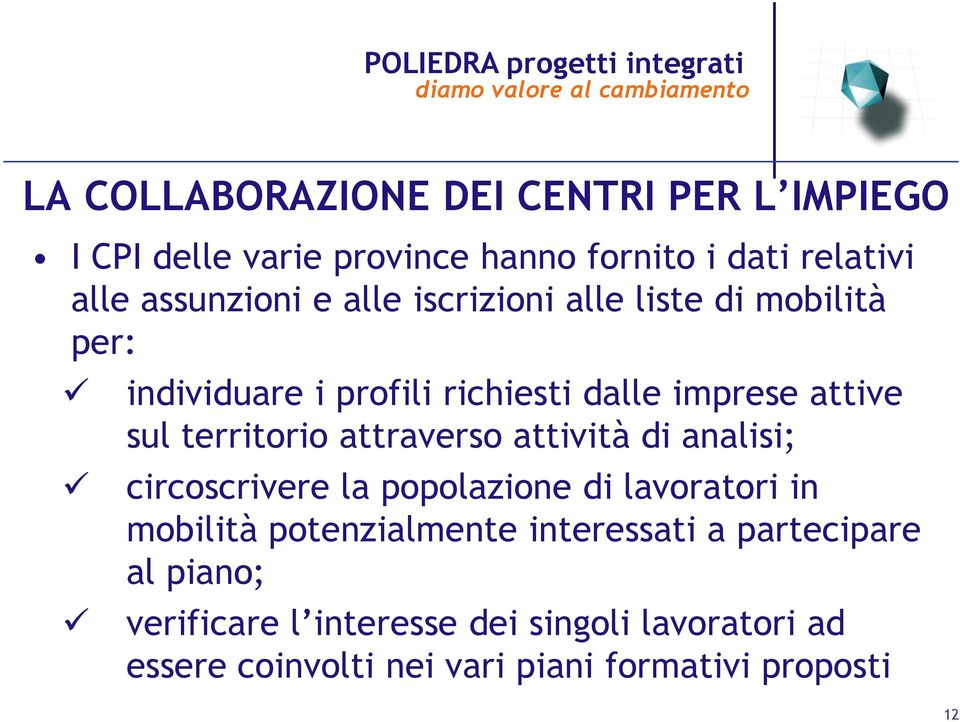 attraverso attività di analisi; circoscrivere la popolazione di lavoratori in mobilità potenzialmente interessati a