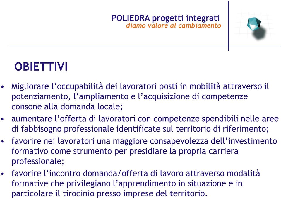 favorire nei lavoratori una maggiore consapevolezza dell investimento formativo come strumento per presidiare la propria carriera professionale; favorire l