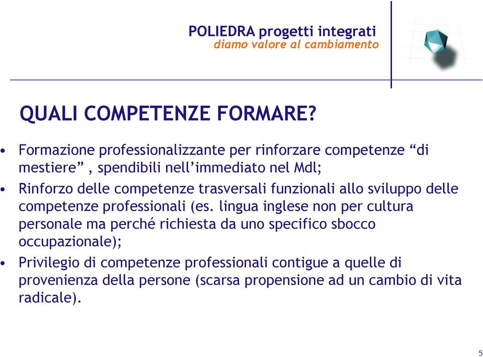 delle competenze trasversali funzionali allo sviluppo delle competenze professionali (es.