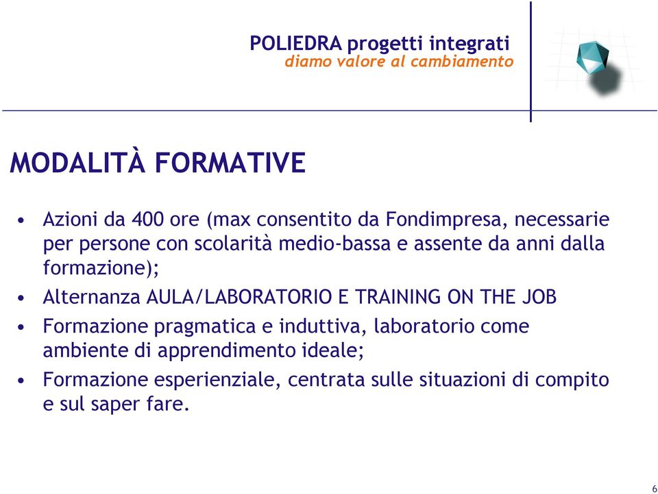 TRAINING ON THE JOB Formazione pragmatica e induttiva, laboratorio come ambiente di