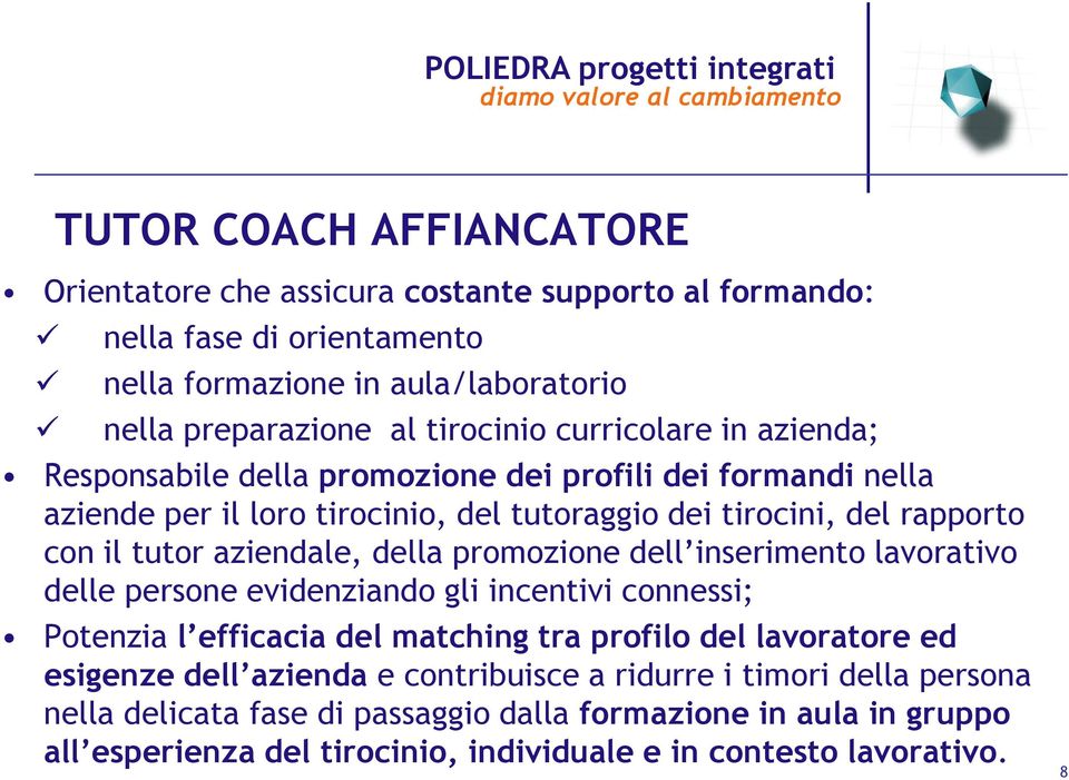 della promozione dell inserimento lavorativo delle persone evidenziando gli incentivi connessi; Potenzia l efficacia del matching tra profilo del lavoratore ed esigenze dell azienda