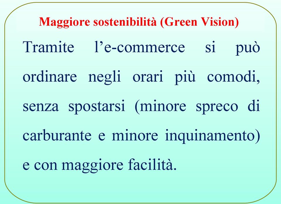 comodi, senza spostarsi (minore spreco di