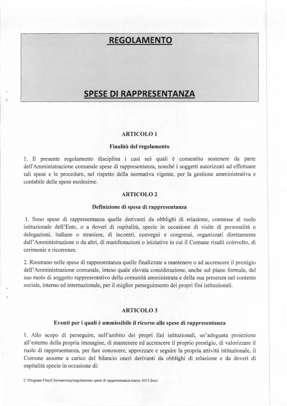 procedure, nel rispetto della normativa vigente, per la gestione amministrativa e contabile delle spese medesime. ARTICOL02 Defmizione di spesa di rappresentanza l.