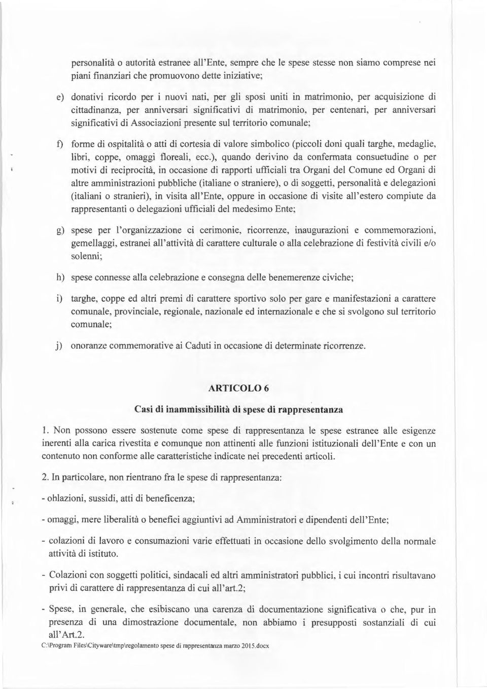 forme di ospitalità o atti di cortesia di valore simbolico (piccoli doni quali targhe, medaglie, libri, coppe, omaggi floreali, ecc.