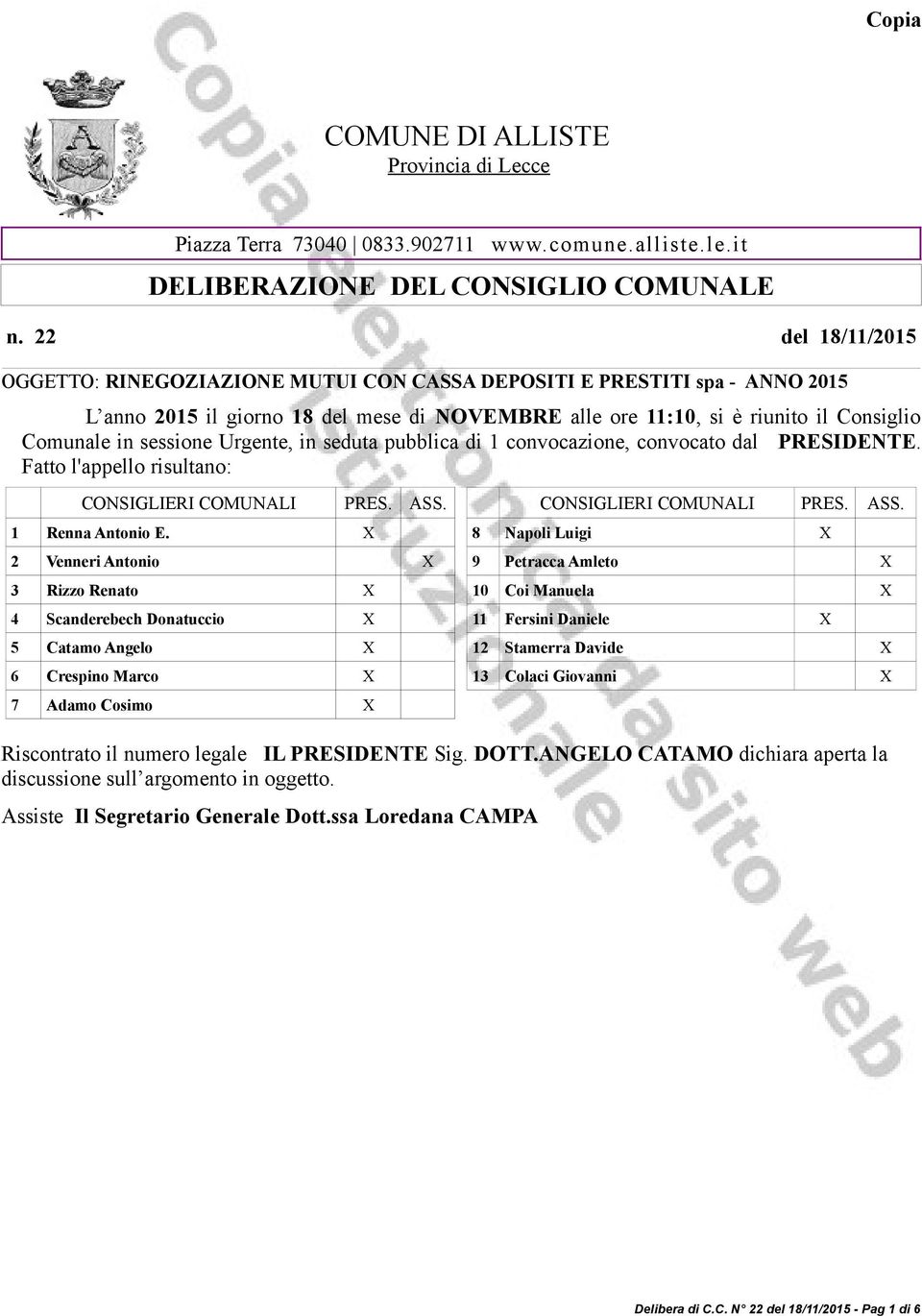 sessione Urgente, in seduta pubblica di 1 convocazione, convocato dal PRESIDENTE. Fatto l'appello risultano: CONSIGLIERI COMUNALI PRES. ASS. 1 Renna Antonio E.