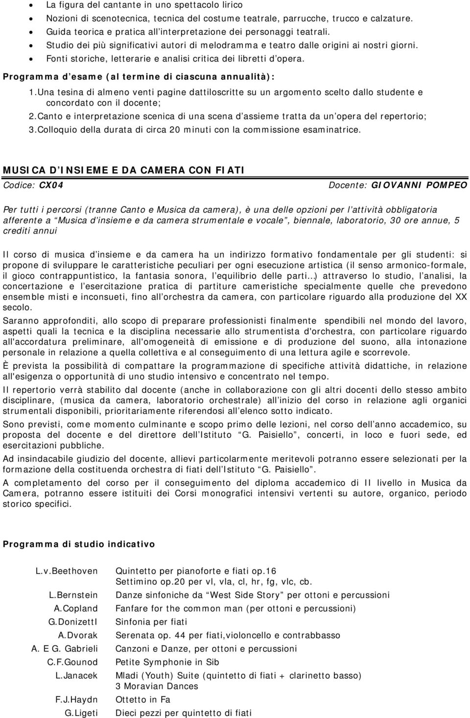 Fonti storiche, letterarie e analisi critica dei libretti d opera. Programma d esame (al termine di ciascuna annualità): 1.