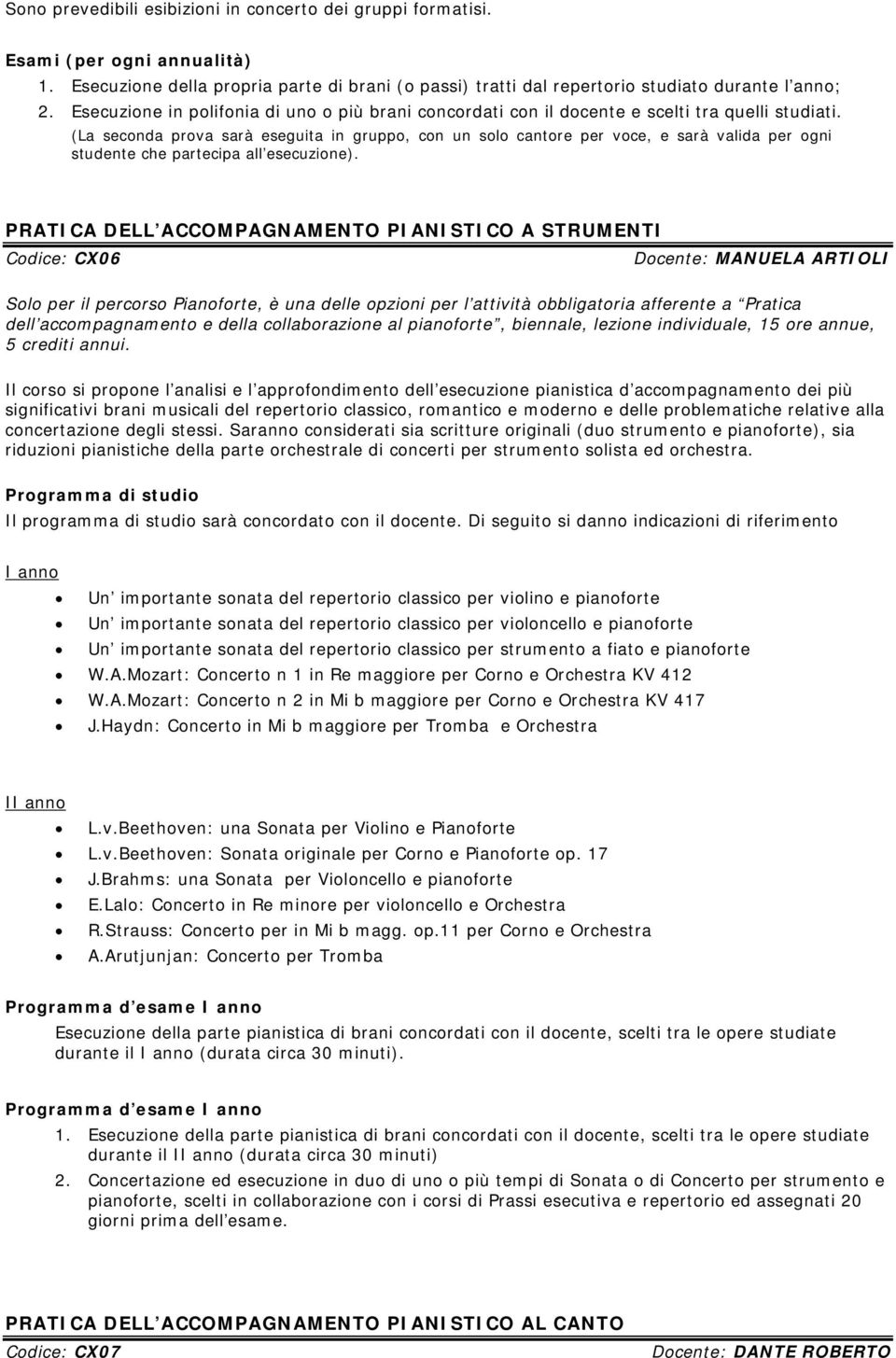 (La seconda prova sarà eseguita in gruppo, con un solo cantore per voce, e sarà valida per ogni studente che partecipa all esecuzione).