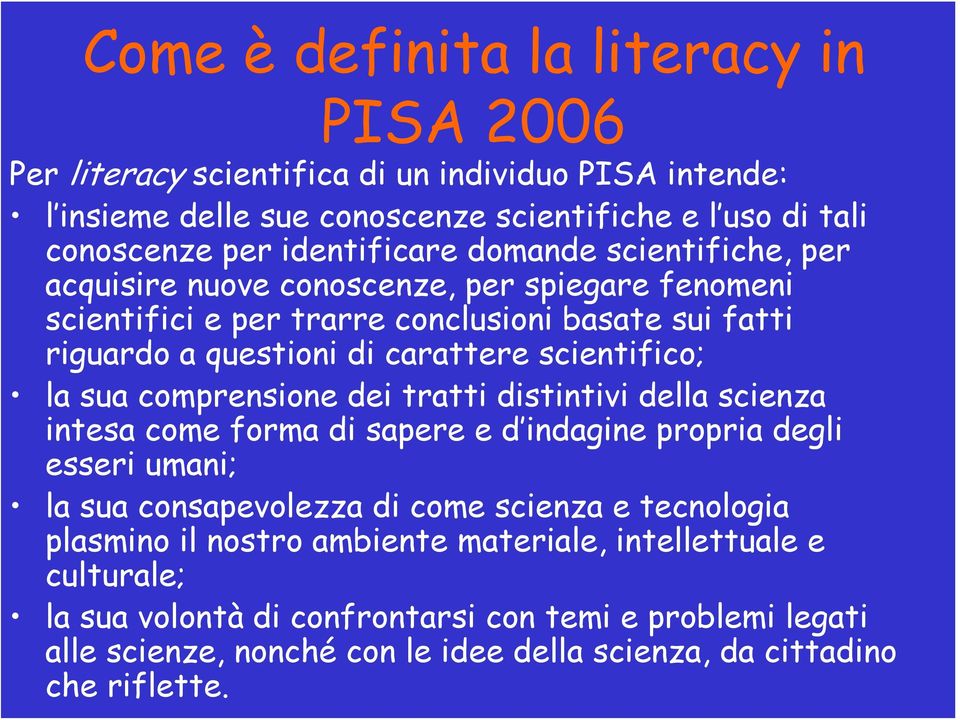 comprensione dei tratti distintivi della scienza intesa come forma di sapere e d indagine propria degli esseri umani; la sua consapevolezza di come scienza e tecnologia plasmino il