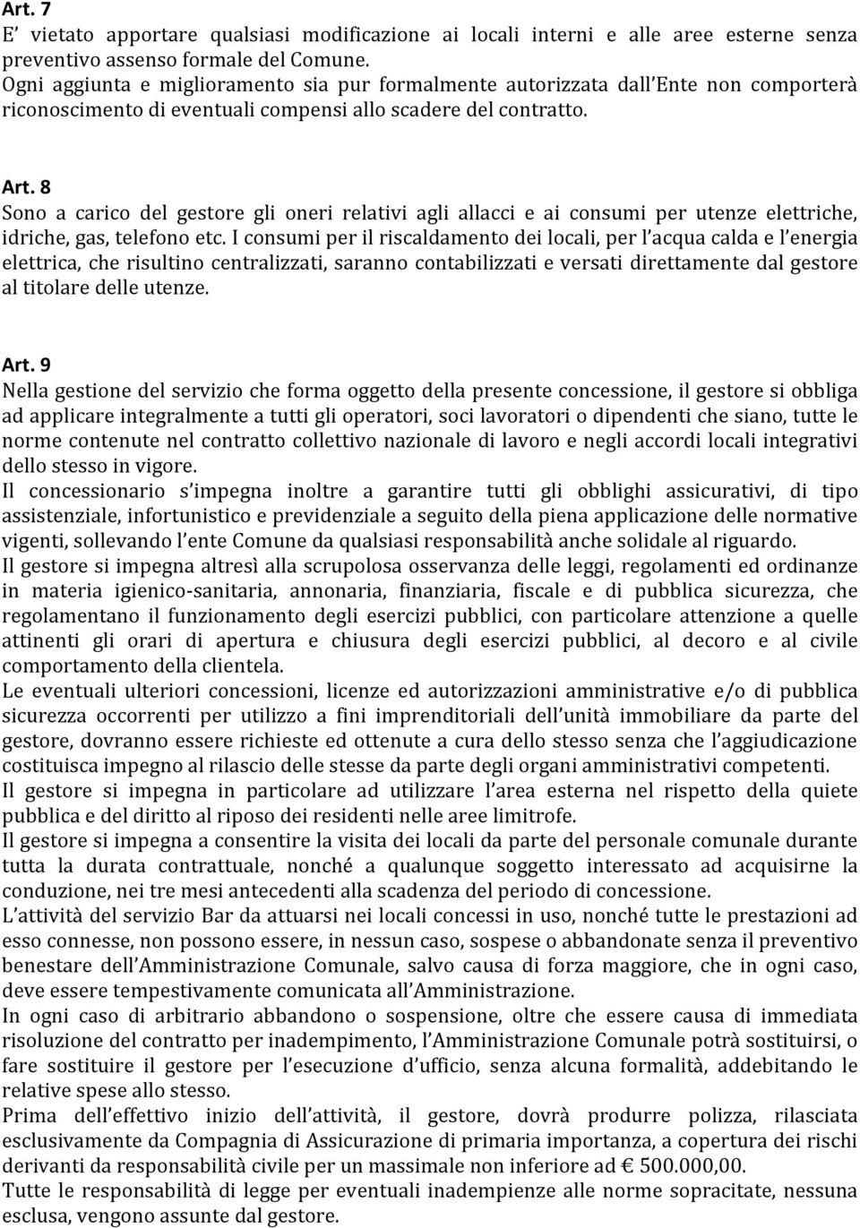 8 Sono a carico del gestore gli oneri relativi agli allacci e ai consumi per utenze elettriche, idriche, gas, telefono etc.