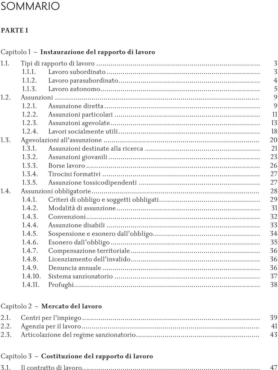 .. 21 1.3.2. Assunzionigiovanili... 23 1.3.3. Borselavoro... 26 1.3.4. Tirociniformativi... 27 1.3.5. Assunzionetossicodipendenti... 27 1.4. Assunzioniobbligatorie... 28 1.4.1. Criteridiobbligoesoggettiobbligati.