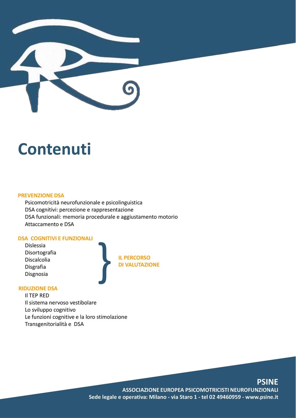 FUNZIONALI Dislessia Disortografia Discalcolia Disgrafia Disgnosia } IL PERCORSO DI VALUTAZIONE RIDUZIONE DSA Il