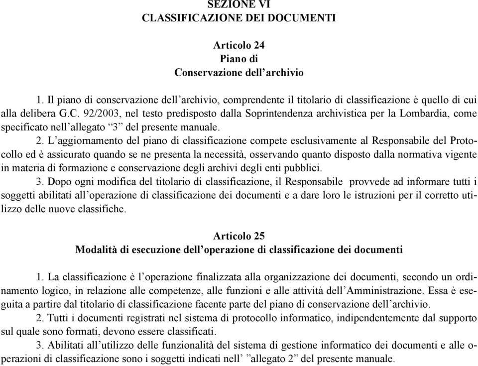 92/2003, nel testo predisposto dalla Soprintendenza archivistica per la Lombardia, come specificato nell allegato 3 del presente manuale. 2.