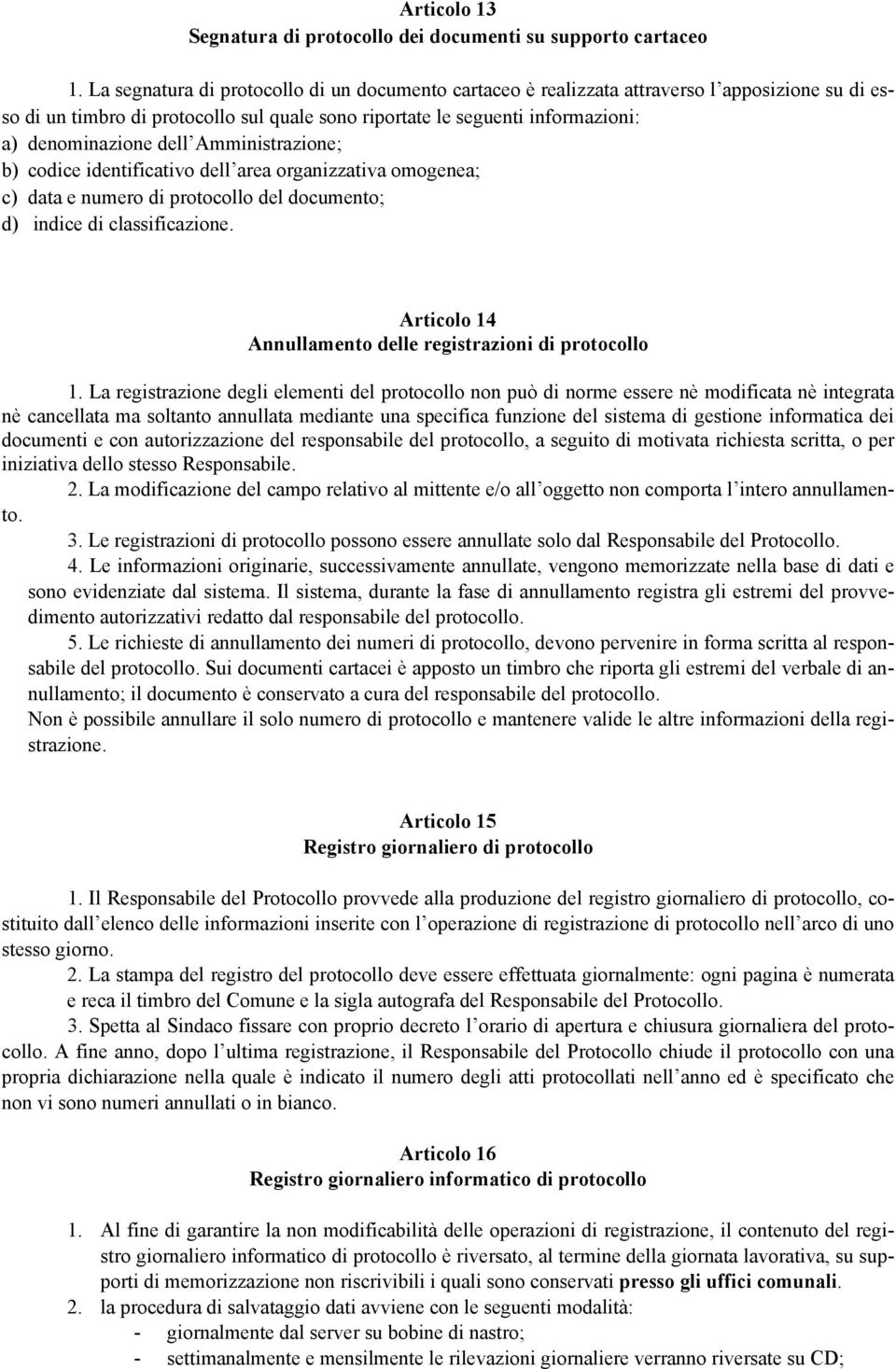 dell Amministrazione; b) codice identificativo dell area organizzativa omogenea; c) data e numero di protocollo del documento; d) indice di classificazione.