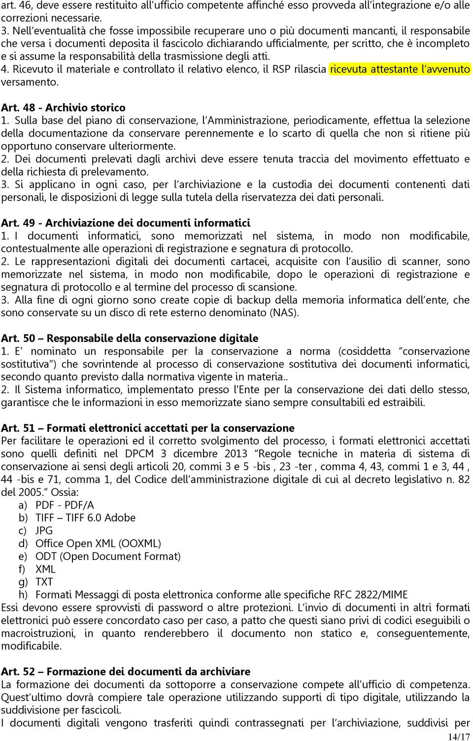 si assume la responsabilità della trasmissione degli atti. 4. Ricevuto il materiale e controllato il relativo elenco, il RSP rilascia ricevuta attestante l avvenuto versamento. Art.