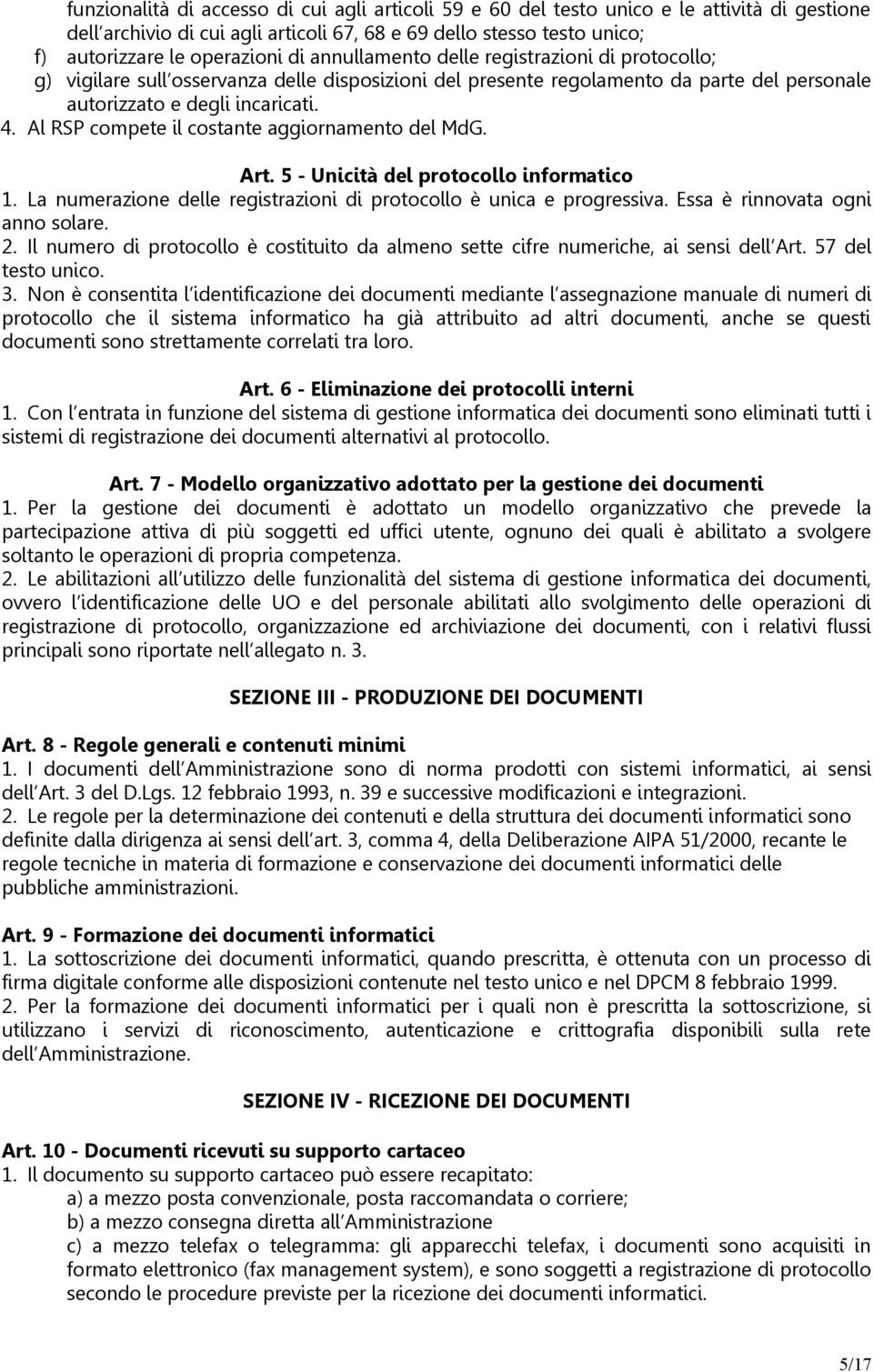 Al RSP compete il costante aggiornamento del MdG. Art. 5 - Unicità del protocollo informatico 1. La numerazione delle registrazioni di protocollo è unica e progressiva.