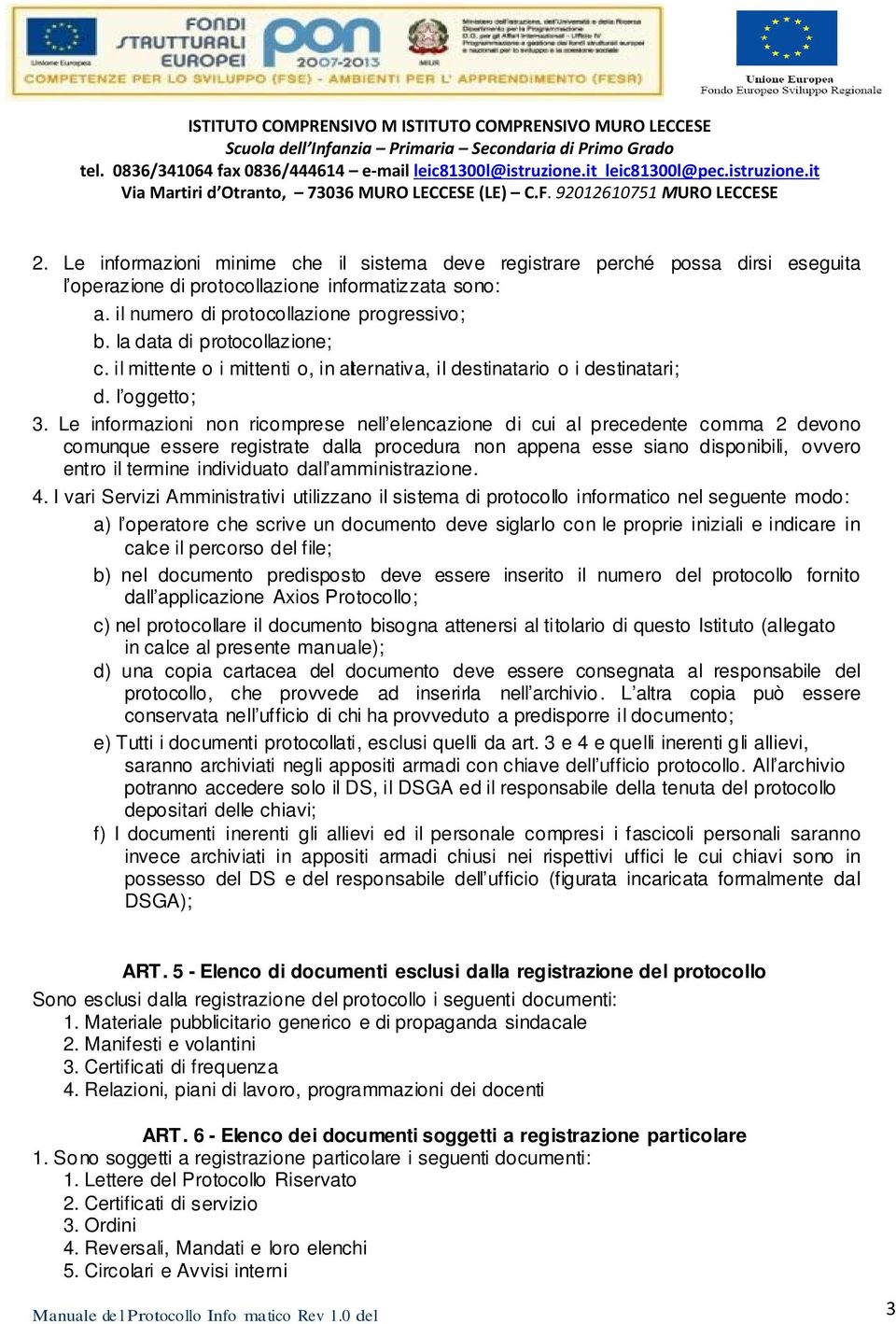 Le informazioni non ricomprese nell elencazione di cui al precedente comma 2 devono comunque essere registrate dalla procedura non appena esse siano disponibili, ovvero entro il termine individuato