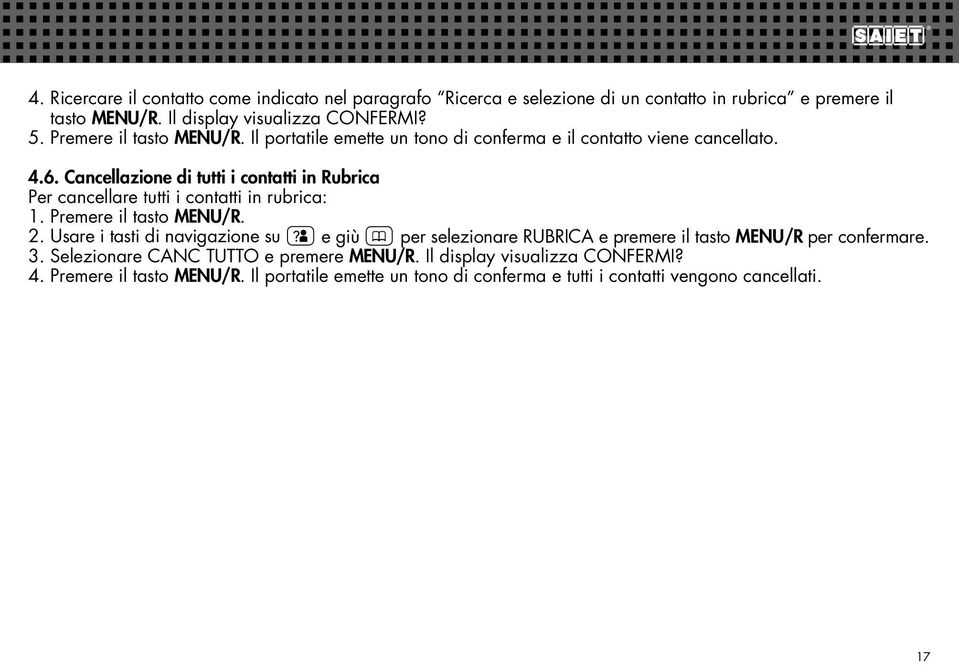 Cancellazione di tutti i contatti in Rubrica Per cancellare tutti i contatti in rubrica: 2.