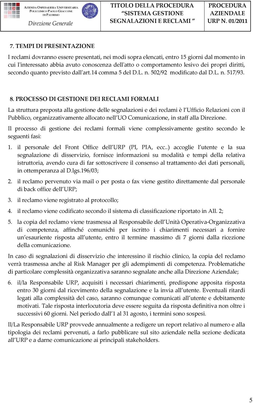 propri diritti, secondo quanto previsto dall'art.14 comma 5 del D.L. n. 502/92 modificato dal D.L. n. 517/93. 8.