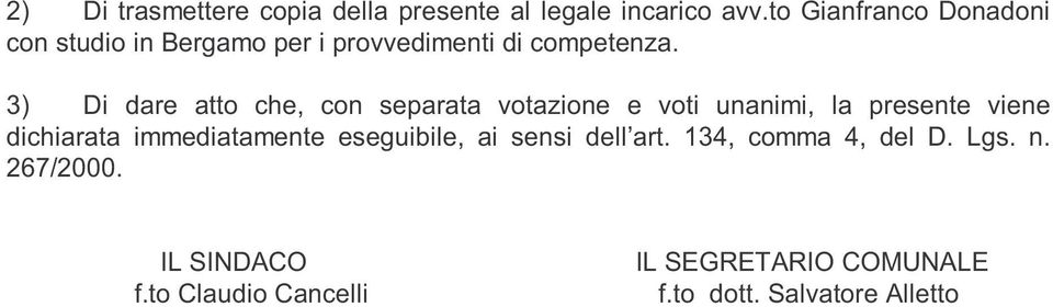 3) Di dare atto che, con separata votazione e voti unanimi, la presente viene dichiarata