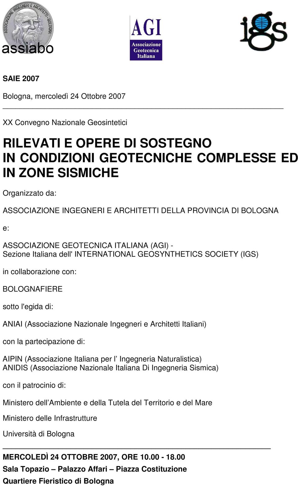 BOLOGNAFIERE sotto l'egida di: ANIAI (Associazione Nazionale Ingegneri e Architetti Italiani) con la partecipazione di: AIPIN (Associazione Italiana per l Ingegneria Naturalistica) ANIDIS