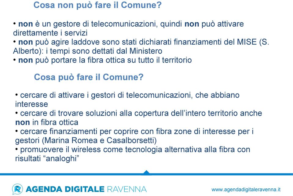 Alberto): i tempi sono dettati dal Ministero non può portare la fibra ottica su tutto il territorio Cosa può fare il Comune?