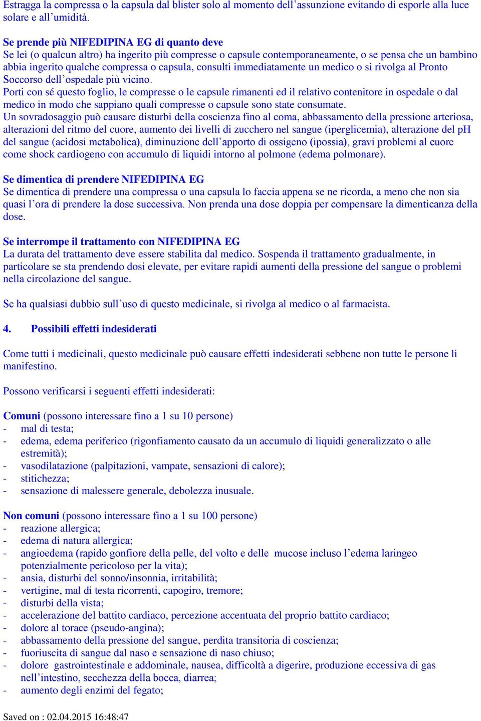 consulti immediatamente un medico o si rivolga al Pronto Soccorso dell ospedale più vicino.