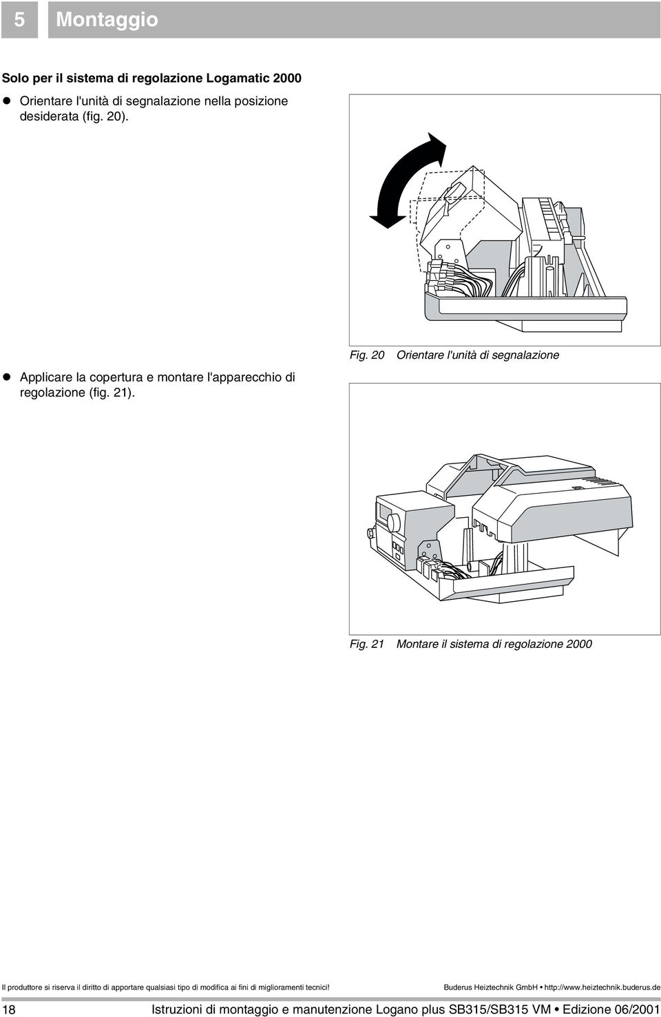 ! Applicare la copertura e montare l'apparecchio di regolazione (fig. 2).