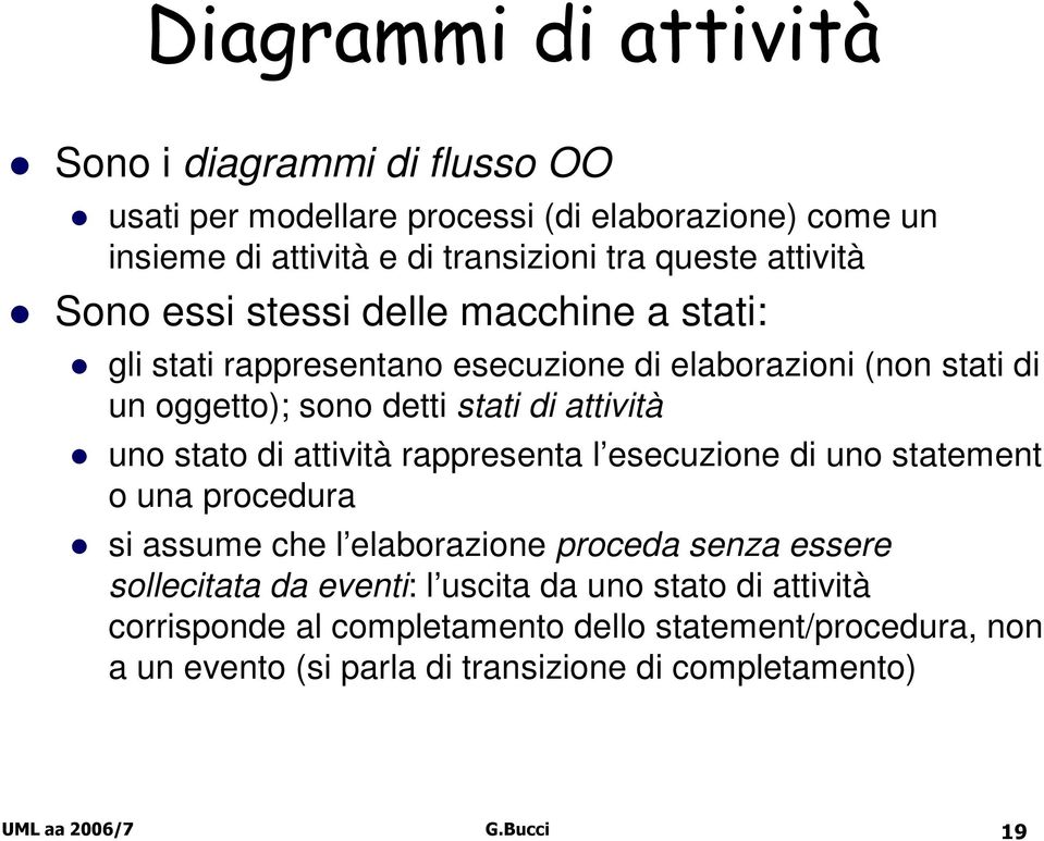 uno stato di attività rappresenta l esecuzione di uno statement o una procedura si assume che l elaborazione proceda senza essere sollecitata da eventi: l