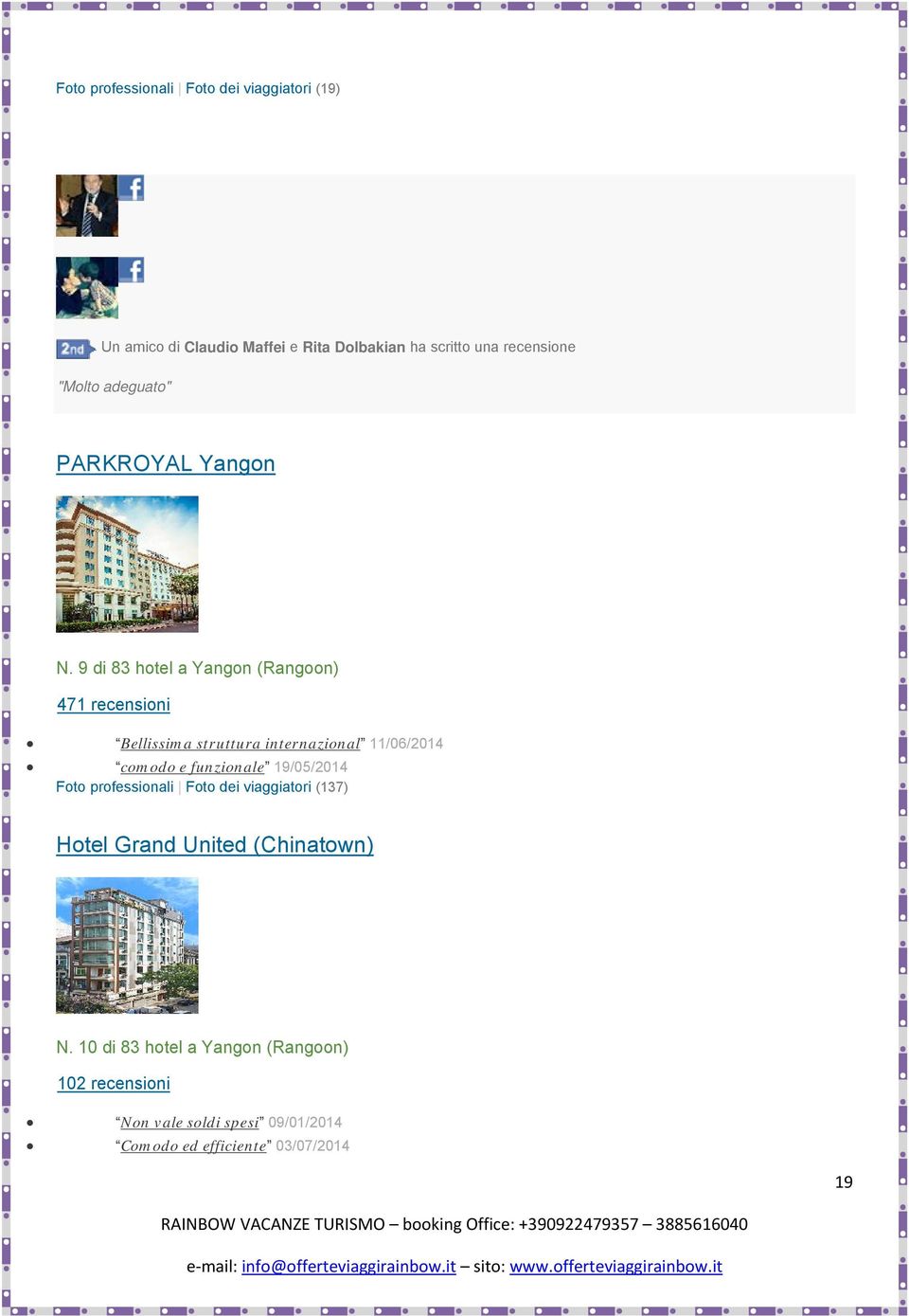 9 di 83 hotel a Yangon (Rangoon) 471 recensioni Bellissima struttura internazional 11/06/2014 comodo e funzionale