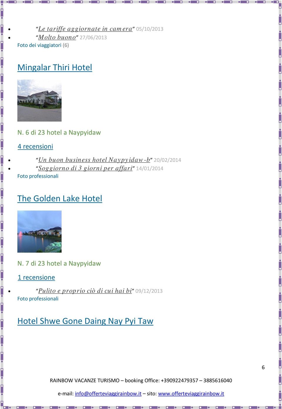 6 di 23 hotel a Naypyidaw 4 recensioni Un buon business hotel Naypyidaw-b 20/02/2014 Soggiorno di 3 giorni