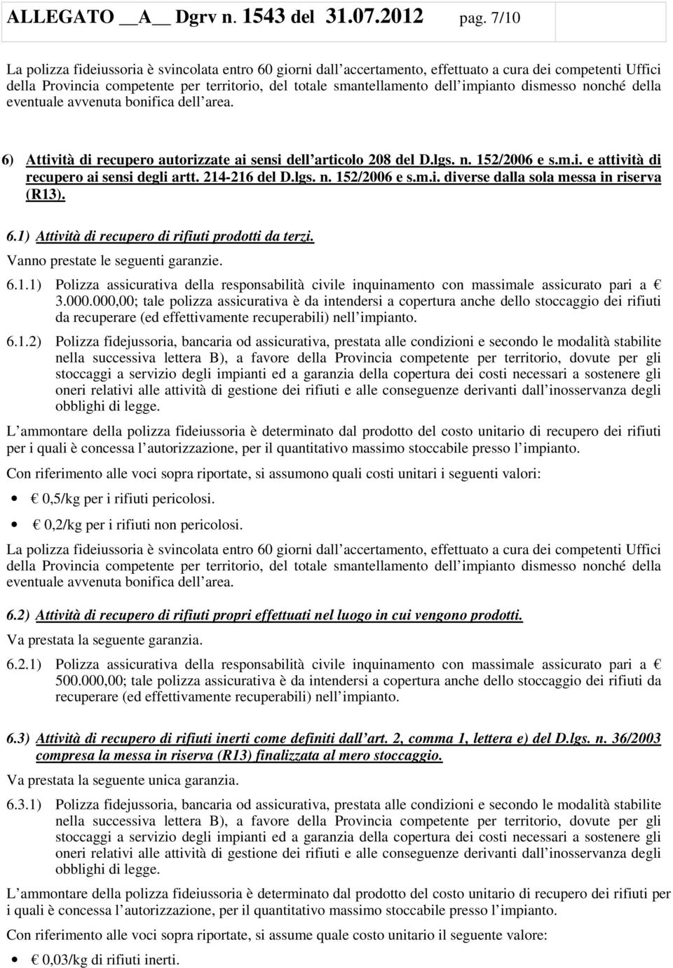 dismesso nonché della eventuale avvenuta bonifica dell area. 6) Attività di recupero autorizzate ai sensi dell articolo 208 del D.lgs. n. 152/2006 e s.m.i. e attività di recupero ai sensi degli artt.