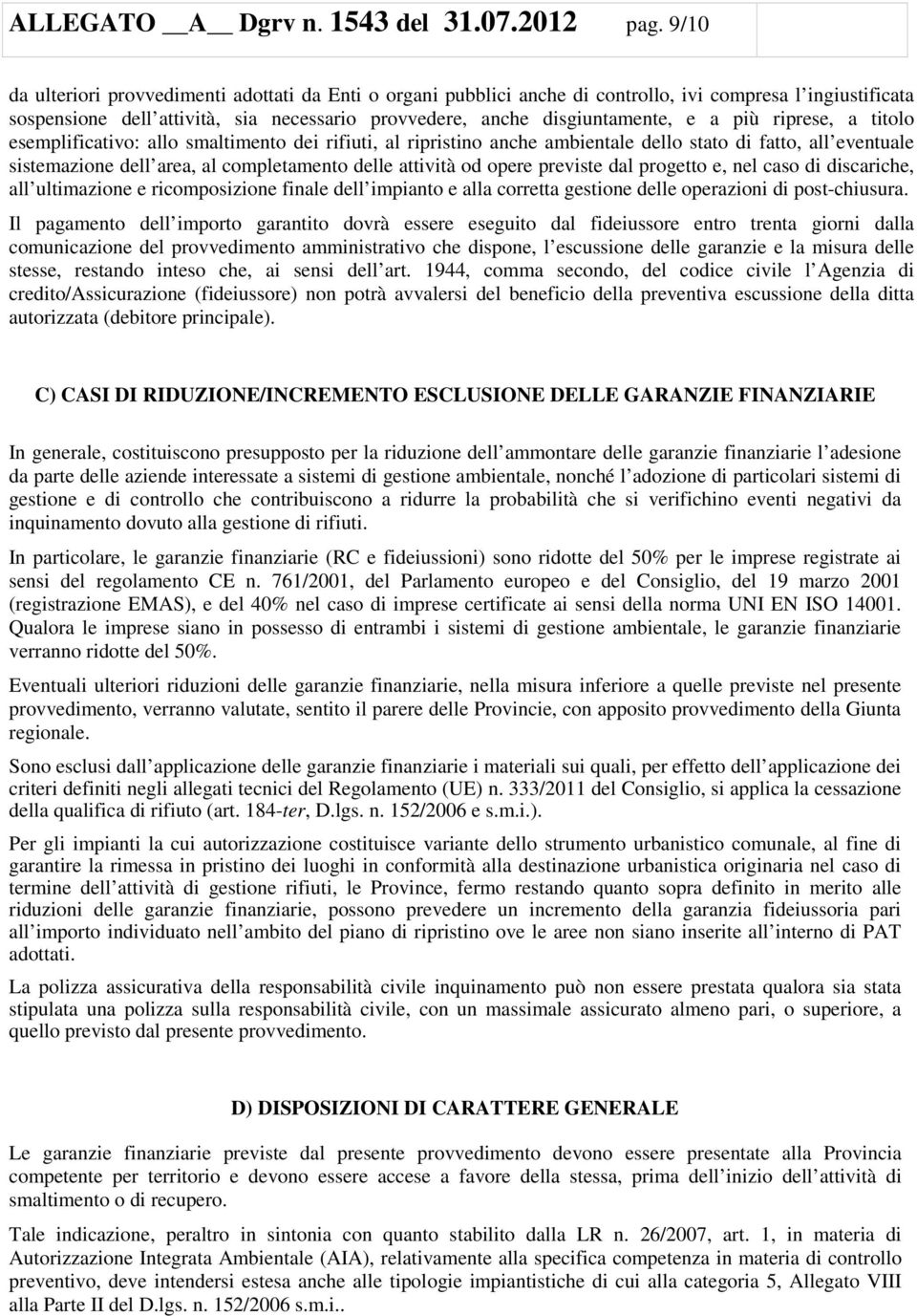 più riprese, a titolo esemplificativo: allo smaltimento dei rifiuti, al ripristino anche ambientale dello stato di fatto, all eventuale sistemazione dell area, al completamento delle attività od