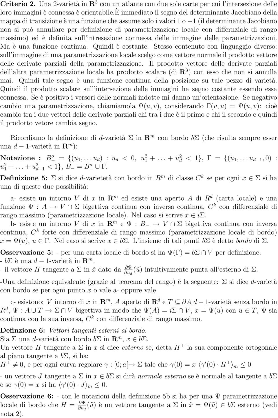 parametrizzazione locale con differnziale di rango massimo) ed è definita sull intresezione connessa delle immagine delle parametrizzazioni. Ma è una funzione continua. Quindi è costante.