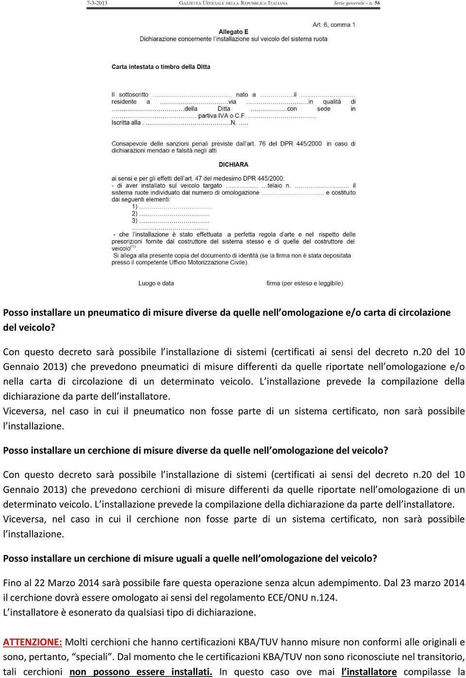 20 del 10 Gennaio 2013) che prevedono pneumatici di misure differenti da quelle riportate nell omologazione e/o nella carta di circolazione di un determinato veicolo.