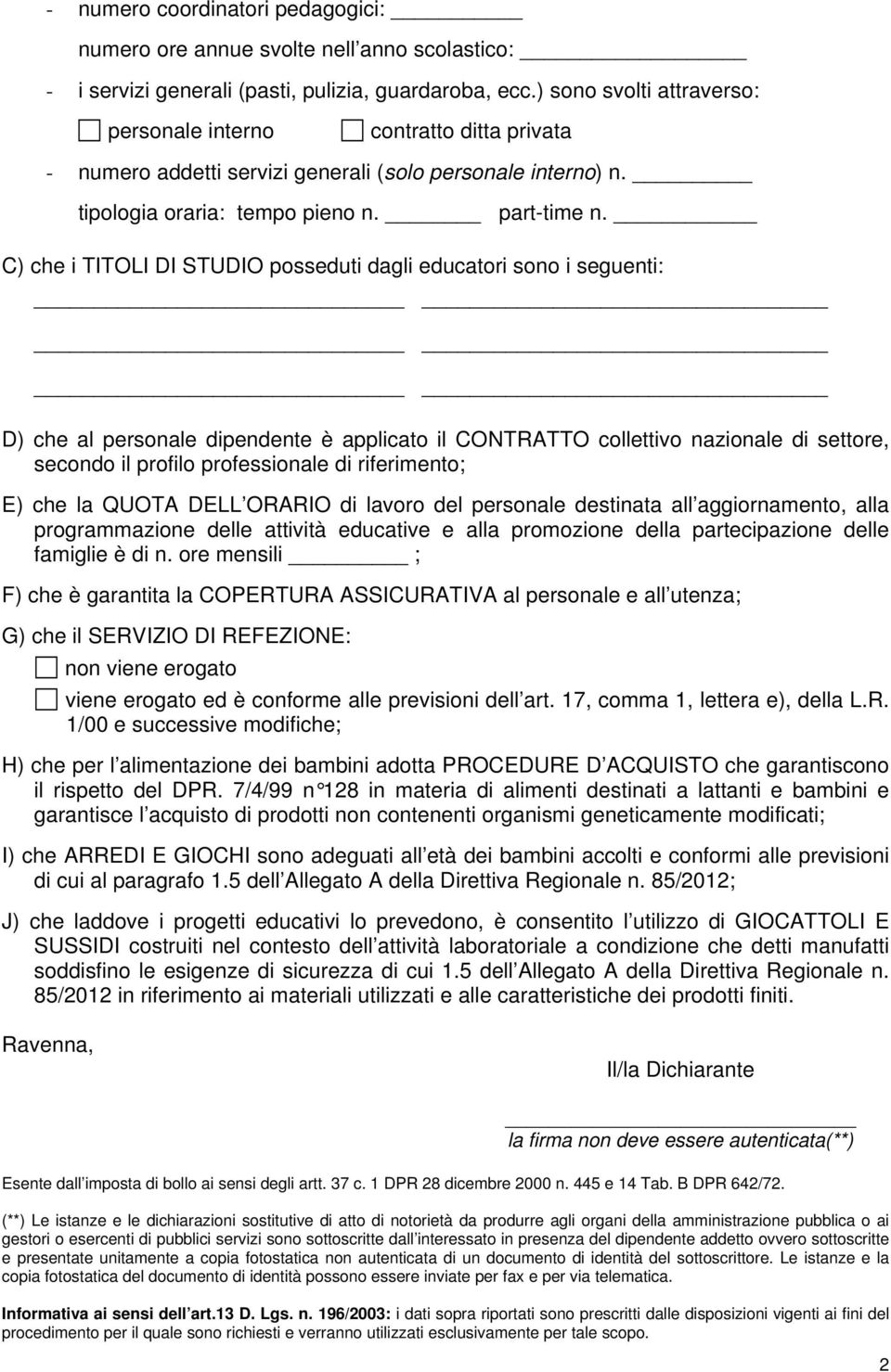 C) che i TITOLI DI STUDIO posseduti dagli educatori sono i seguenti: D) che al personale dipendente è applicato il CONTRATTO collettivo nazionale di settore, secondo il profilo professionale di