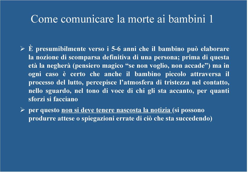 attraversa il processo del lutto, percepisce l atmosfera di tristezza nel contatto, nello sguardo, nel tono di voce di chi gli sta accanto, per