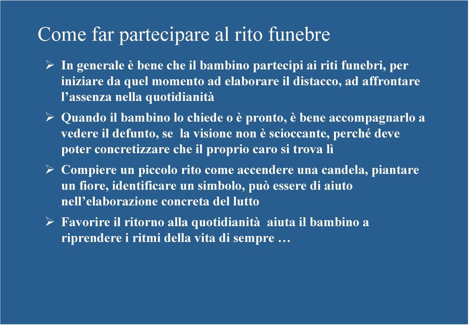 perché deve poter concretizzare che il proprio caro si trova lì Compiere un piccolo rito come accendere una candela, piantare un fiore, identificare un