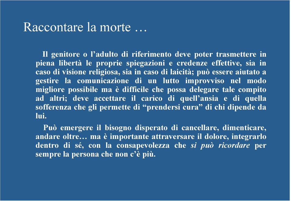 compito ad altri; deve accettare il carico di quell ansia e di quella sofferenza che gli permette di prendersi cura di chi dipende da lui.